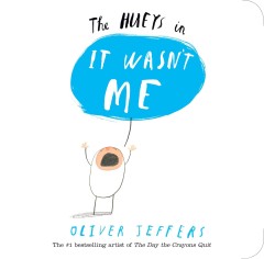 The Hueys in It Wasn't Me  - Oliver Jeffers